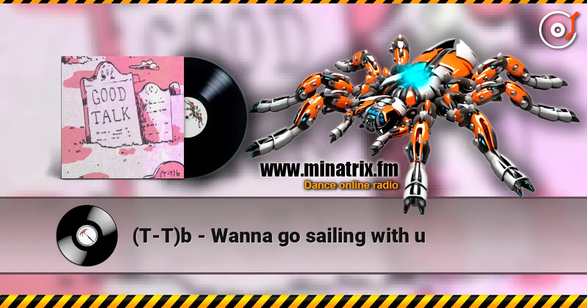 (T-T)b - Wanna go sailing with u жоғары сапада онлайн тыңдау | Minatrix.FM