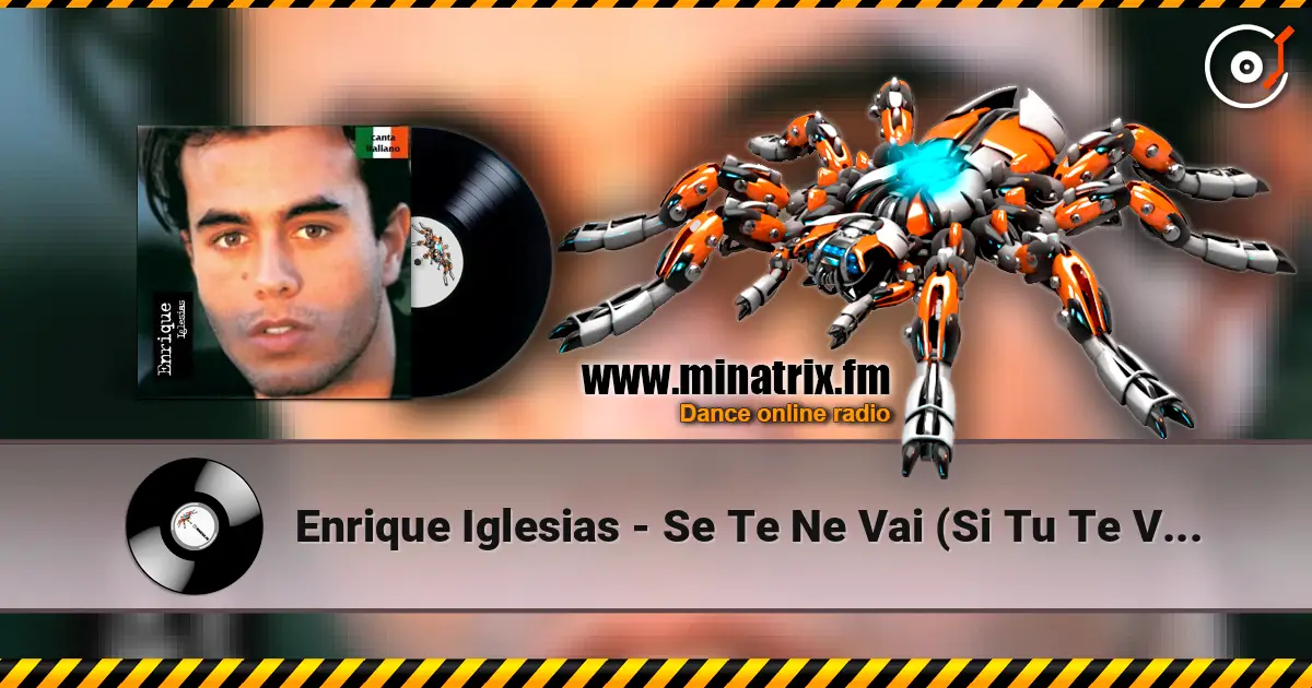 Enrique Iglesias - Se Te Ne Vai (Si Tu Te Vas) жоғары сапада онлайн тыңдау | Minatrix.FM