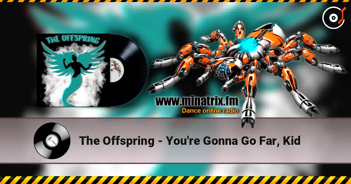The Offspring - You're Gonna Go Far, Kid жоғары сапада онлайн тыңдау | Minatrix.FM