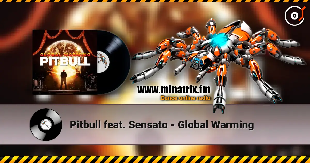 Pitbull feat. Sensato - Global Warming жоғары сапада онлайн тыңдау | Minatrix.FM