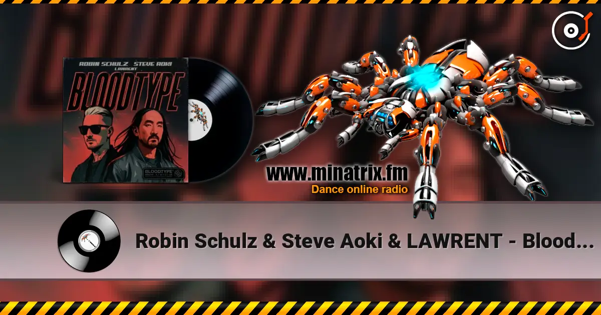 Robin Schulz & Steve Aoki & LAWRENT - Bloodtype жоғары сапада онлайн тыңдау | Minatrix.FM