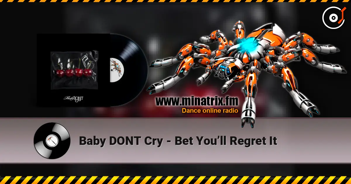 Baby DONT Cry - Bet You’ll Regret It жоғары сапада онлайн тыңдау | Minatrix.FM