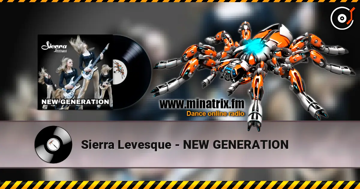 Sierra Levesque - NEW GENERATION жоғары сапада онлайн тыңдау | Minatrix.FM