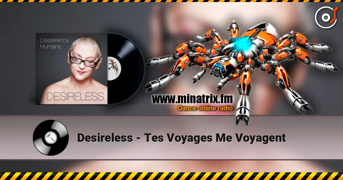 Desireless - Tes Voyages Me Voyagent жоғары сапада онлайн тыңдау | Minatrix.FM