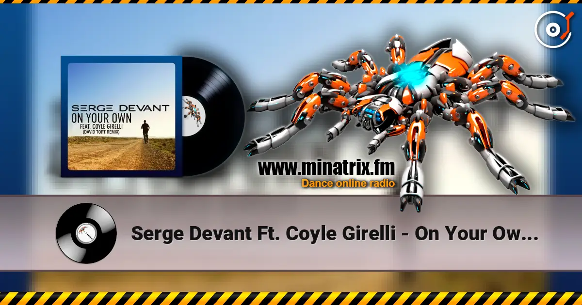 Serge Devant Ft. Coyle Girelli - On Your Own (David Tort Remix) жоғары сапада онлайн тыңдау | Minatrix.FM