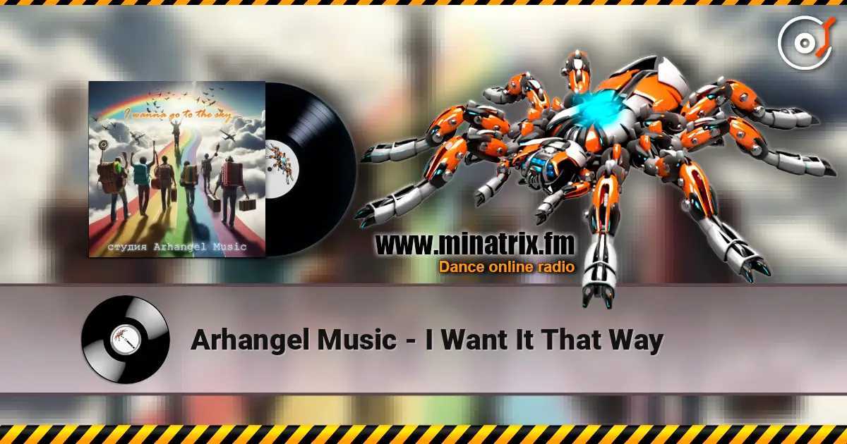 Arhangel Music - I Want It That Way жоғары сапада онлайн тыңдау | Minatrix.FM