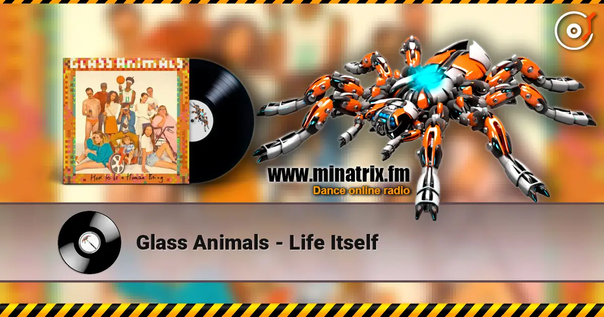 Glass Animals - Life Itself жоғары сапада онлайн тыңдау | Minatrix.FM