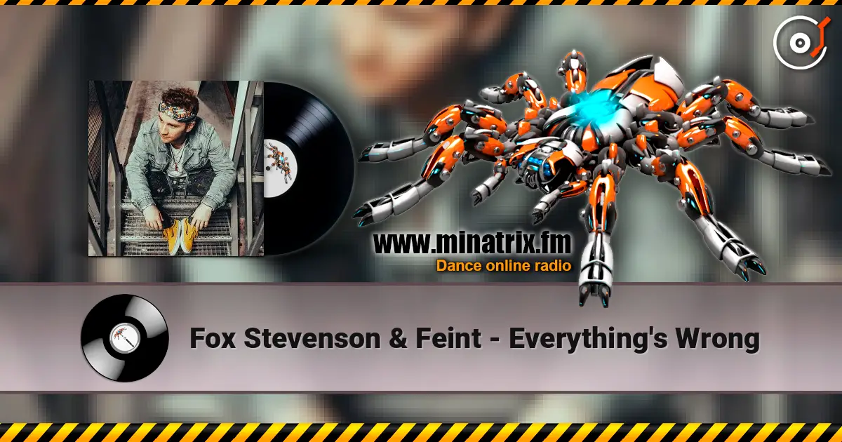 Fox Stevenson & Feint - Everything's Wrong жоғары сапада онлайн тыңдау | Minatrix.FM