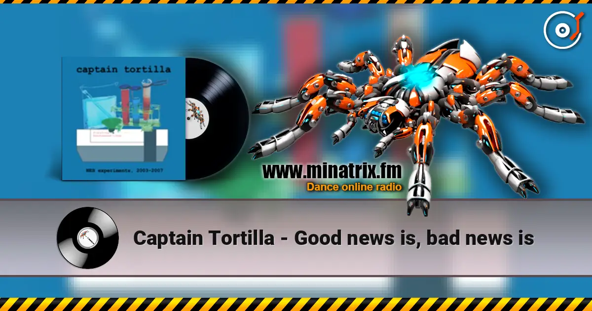 Captain Tortilla - Good news is, bad news is жоғары сапада онлайн тыңдау | Minatrix.FM