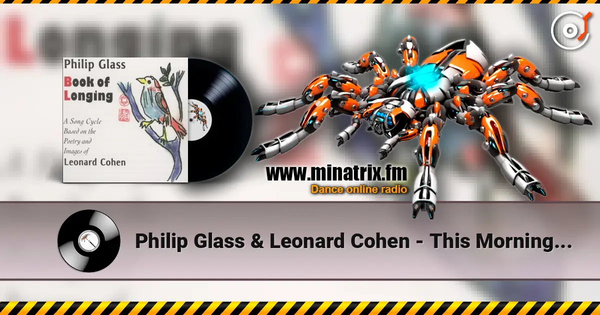 Philip Glass & Leonard Cohen - This Morning I Woke Up Again жоғары сапада онлайн тыңдау | Minatrix.FM