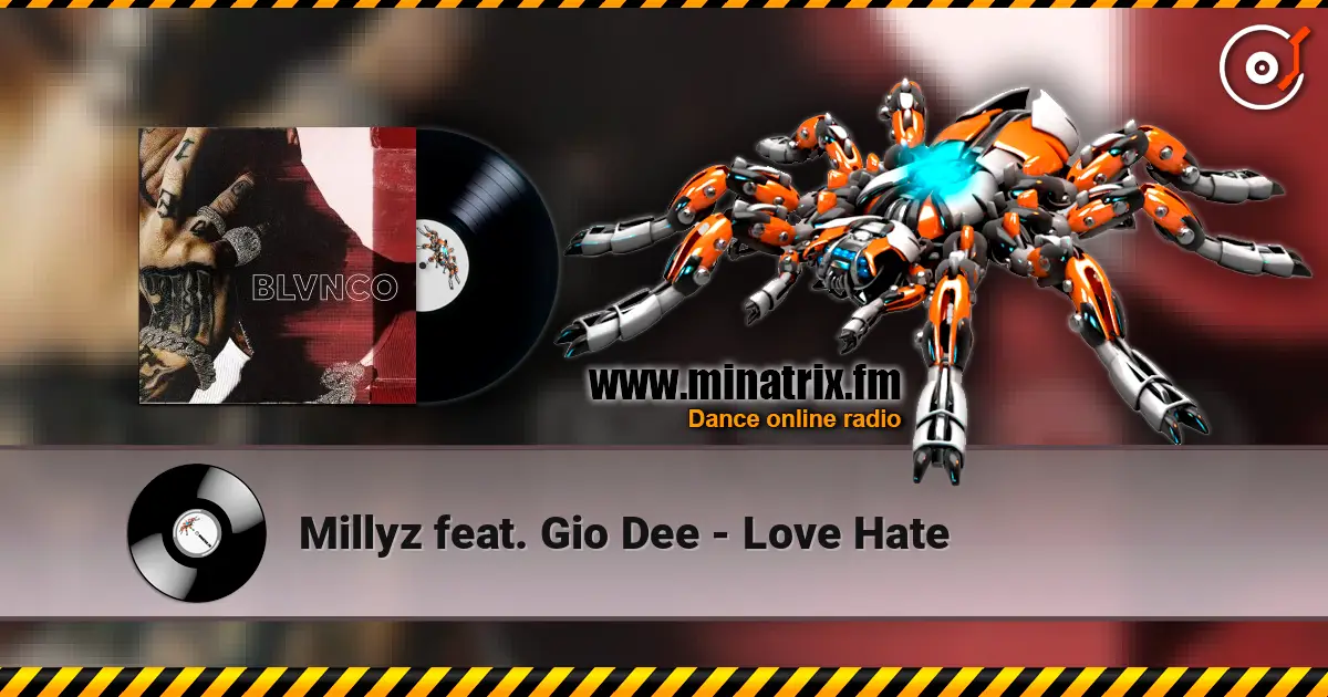Millyz feat. Gio Dee - Love Hate жоғары сапада онлайн тыңдау | Minatrix.FM