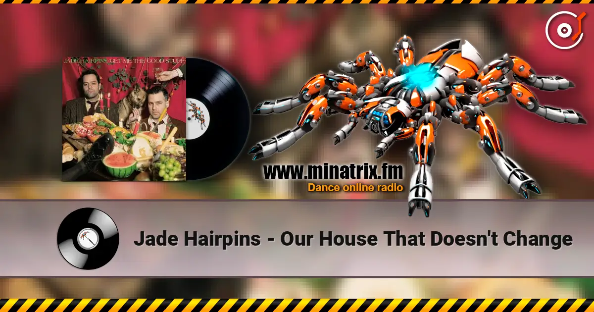 Jade Hairpins - Our House That Doesn't Change жоғары сапада онлайн тыңдау | Minatrix.FM