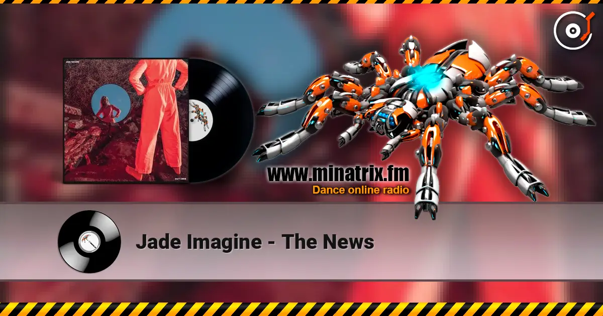 Jade Imagine - The News жоғары сапада онлайн тыңдау | Minatrix.FM