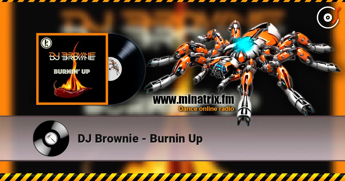 DJ Brownie - Burnin Up жоғары сапада онлайн тыңдау | Minatrix.FM