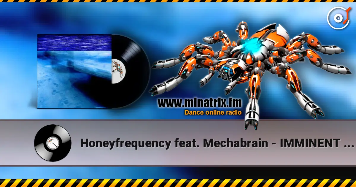 Honeyfrequency feat. Mechabrain - IMMINENT MORNING жоғары сапада онлайн тыңдау | Minatrix.FM