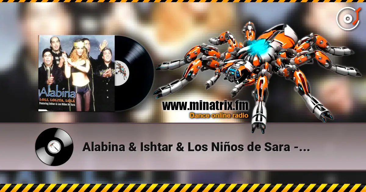 Alabina & Ishtar & Los Niños de Sara - Loli, Lolita, Lola (Mentol Remix) жоғары сапада онлайн тыңдау | Minatrix.FM