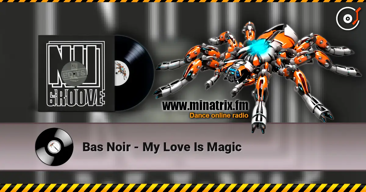 Bas Noir - My Love Is Magic жоғары сапада онлайн тыңдау | Minatrix.FM