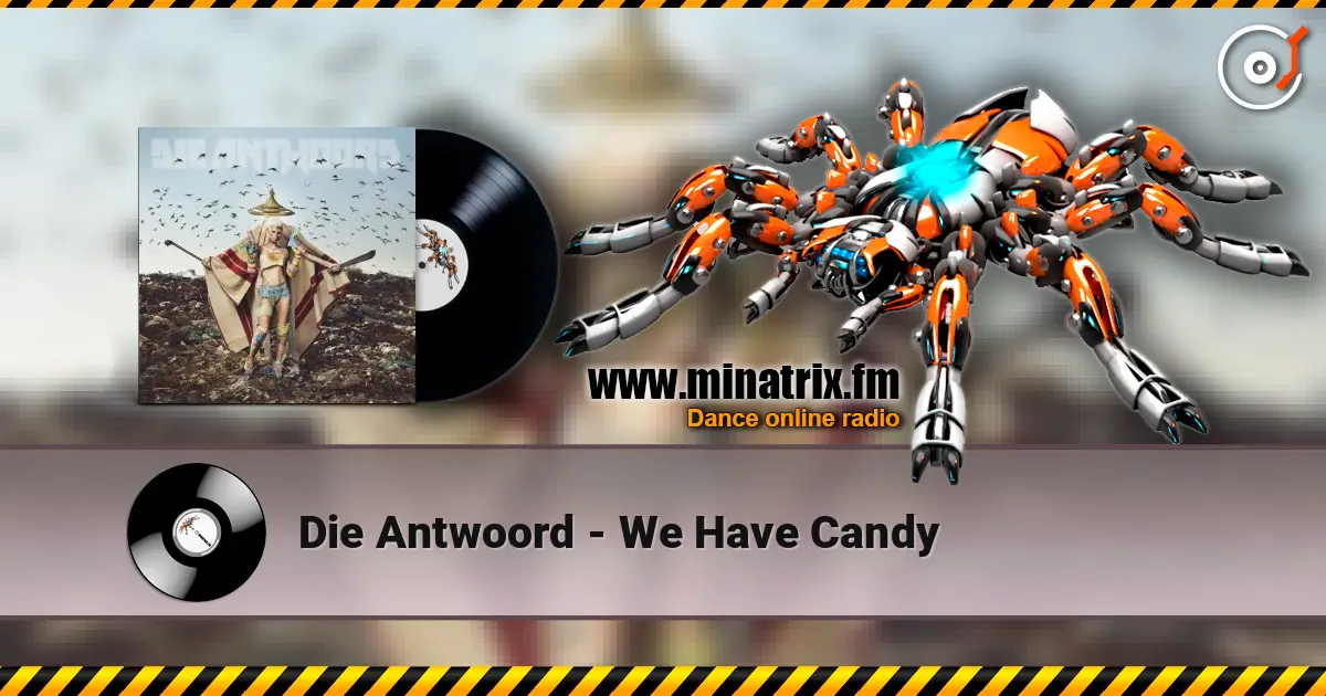 Die Antwoord - We Have Candy жоғары сапада онлайн тыңдау | Minatrix.FM