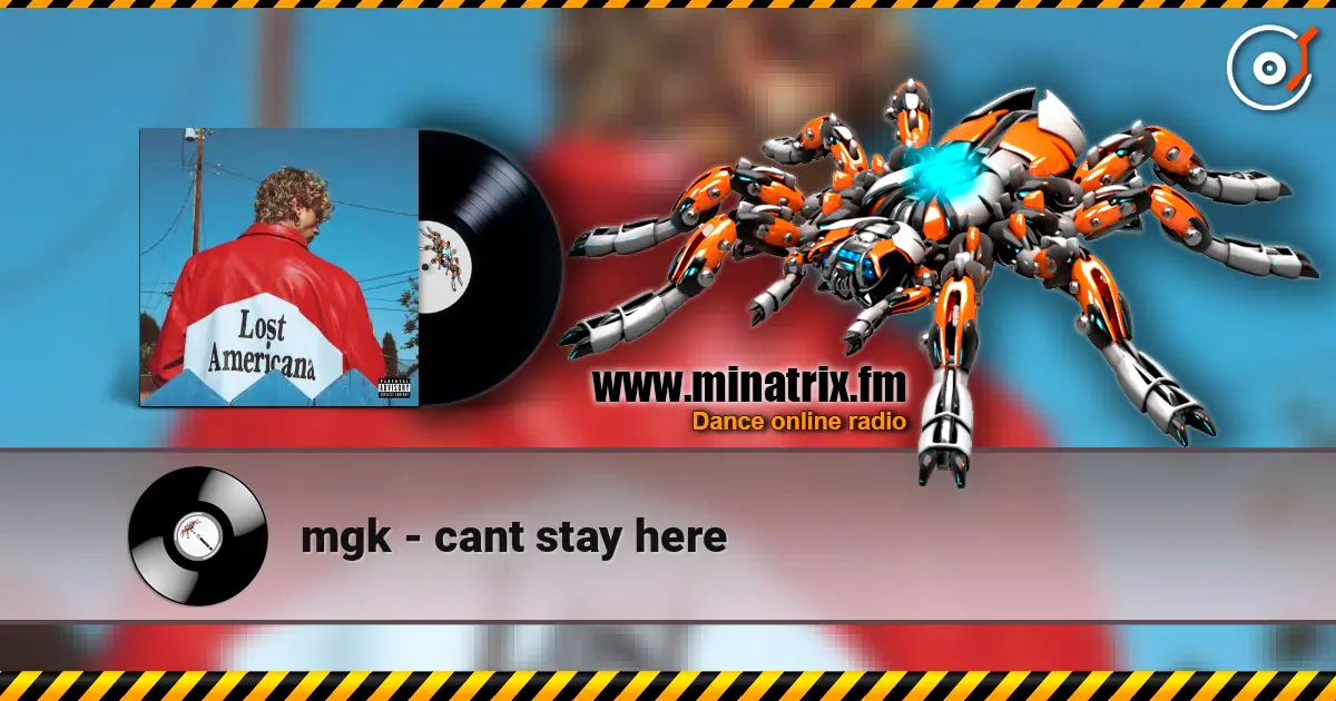 mgk - cant stay here жоғары сапада онлайн тыңдау | Minatrix.FM