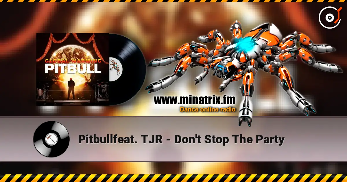 Pitbullfeat. TJR - Don't Stop The Party жоғары сапада онлайн тыңдау | Minatrix.FM