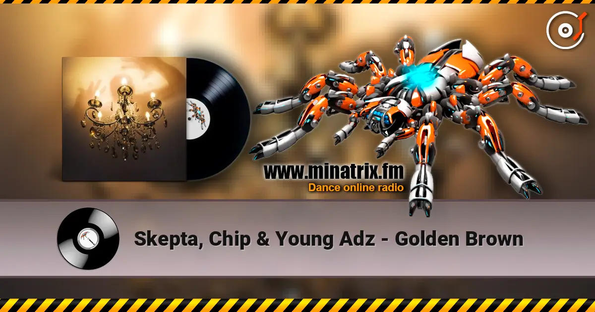 Skepta, Chip & Young Adz - Golden Brown жоғары сапада онлайн тыңдау | Minatrix.FM