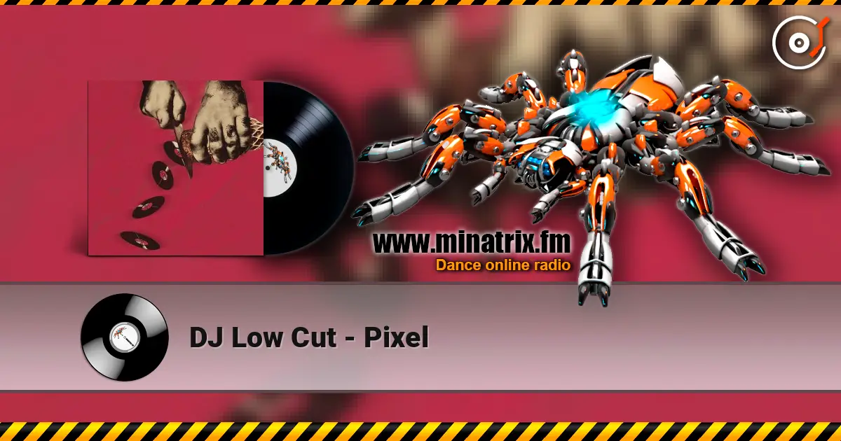DJ Low Cut - Pixel жоғары сапада онлайн тыңдау | Minatrix.FM