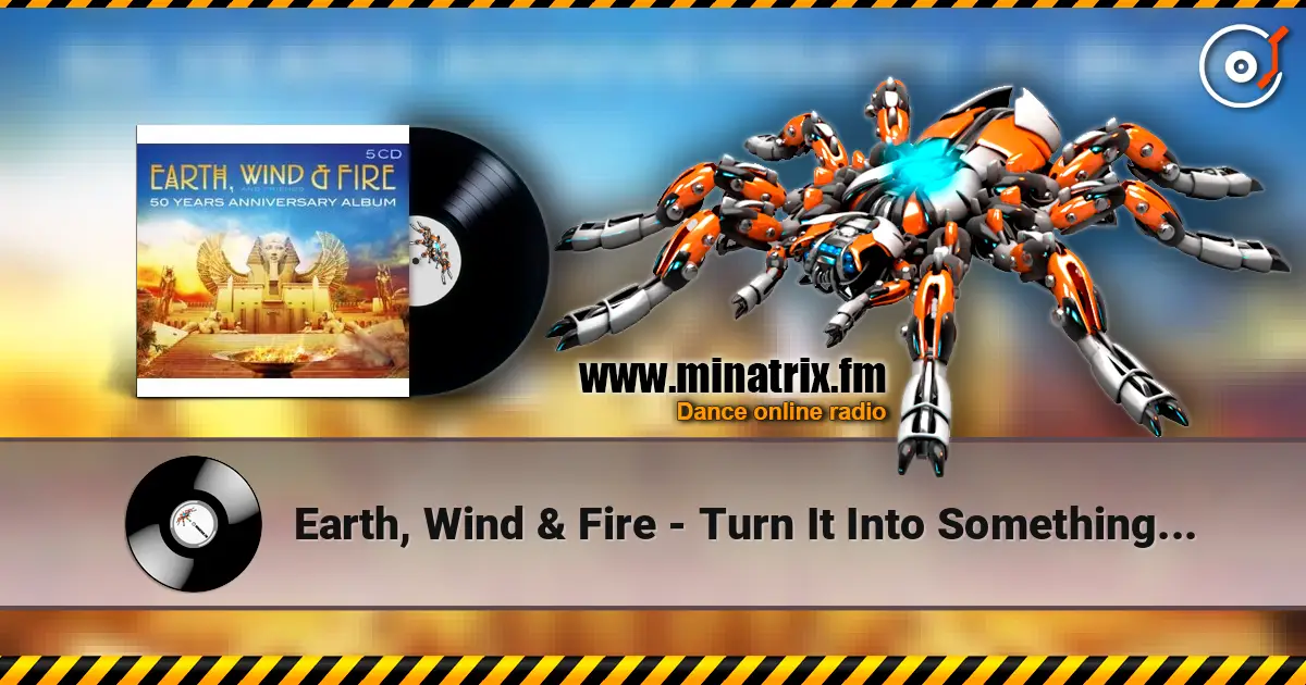 Earth, Wind & Fire - Turn It Into Something Good жоғары сапада онлайн тыңдау | Minatrix.FM