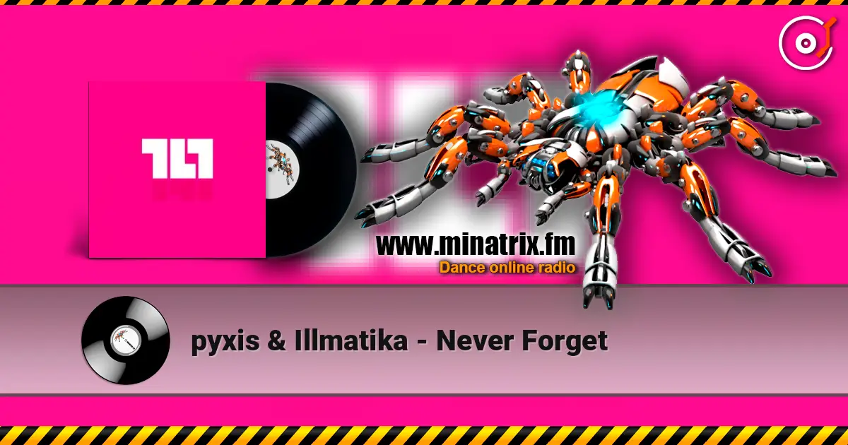 pyxis & Illmatika - Never Forget жоғары сапада онлайн тыңдау | Minatrix.FM