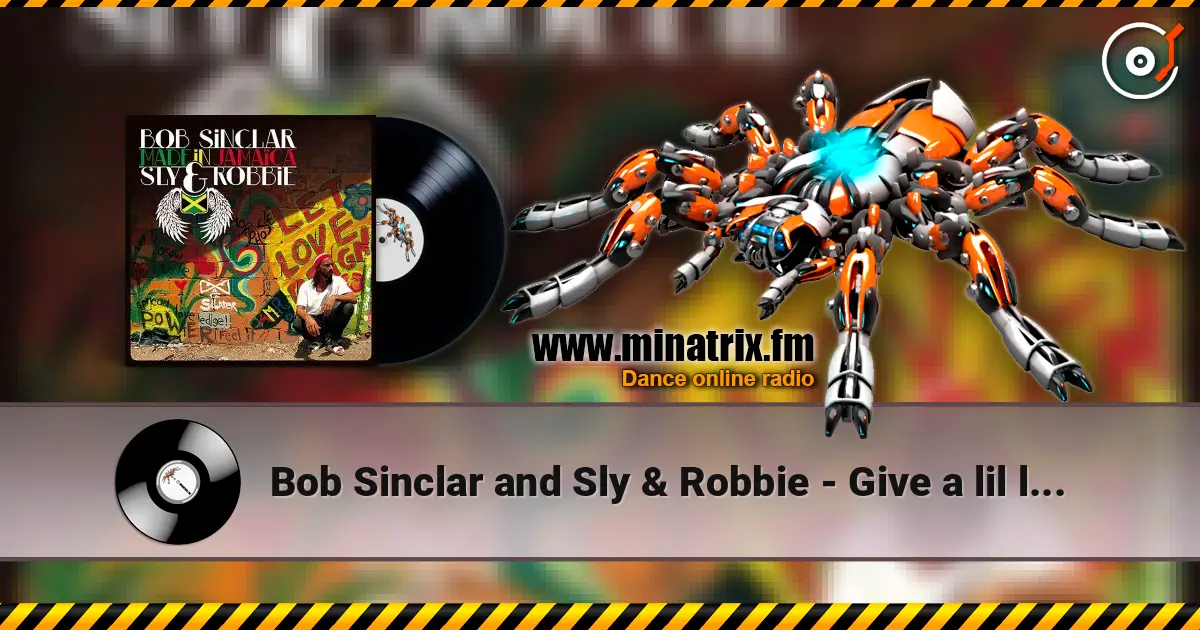 Bob Sinclar and Sly & Robbie - Give a lil  love жоғары сапада онлайн тыңдау | Minatrix.FM