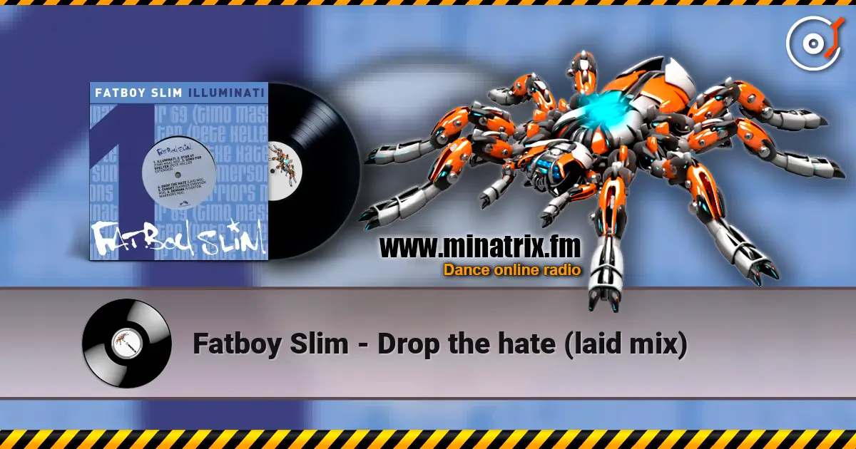Fatboy Slim - Drop the hate (laid mix) жоғары сапада онлайн тыңдау | Minatrix.FM