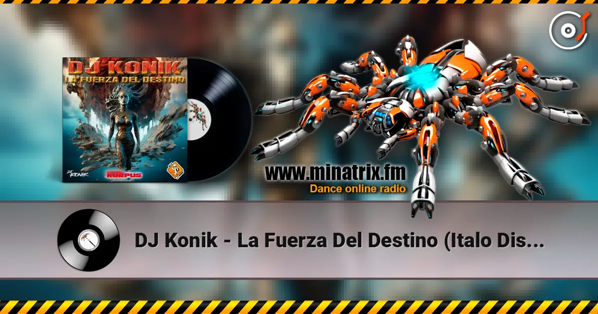 DJ Konik - La Fuerza Del Destino (Italo Disco Mix) жоғары сапада онлайн тыңдау | Minatrix.FM