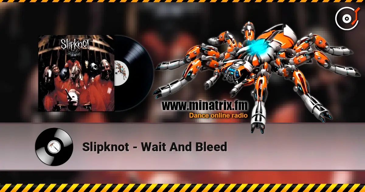 Slipknot - Wait And Bleed жоғары сапада онлайн тыңдау | Minatrix.FM