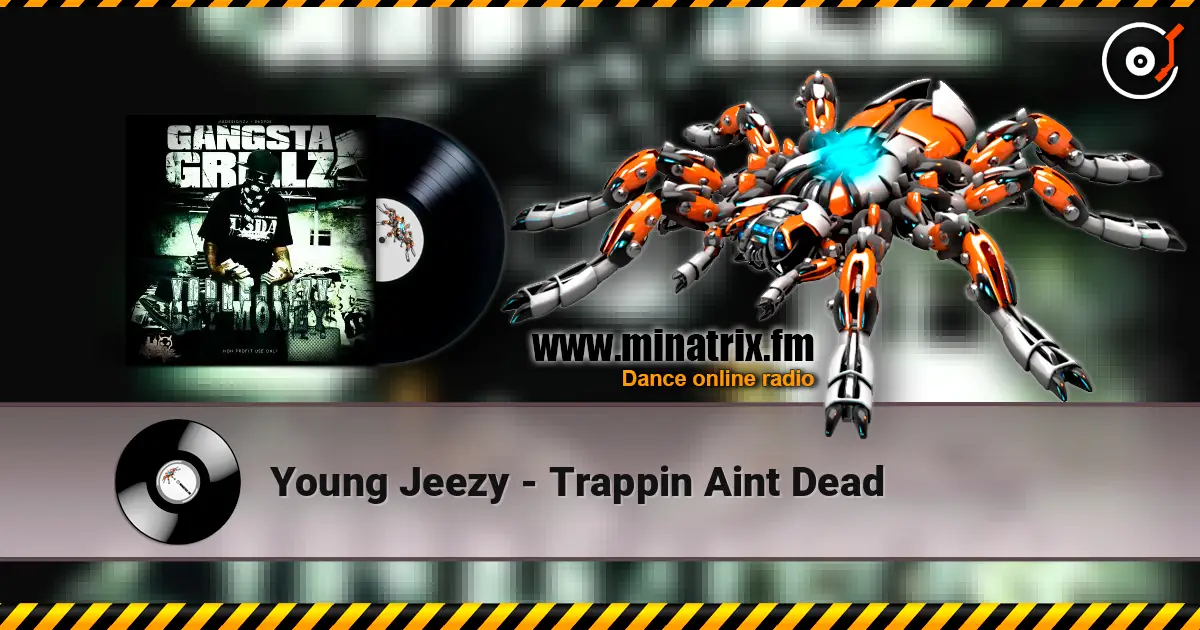 Young Jeezy - Trappin  Aint Dead жоғары сапада онлайн тыңдау | Minatrix.FM