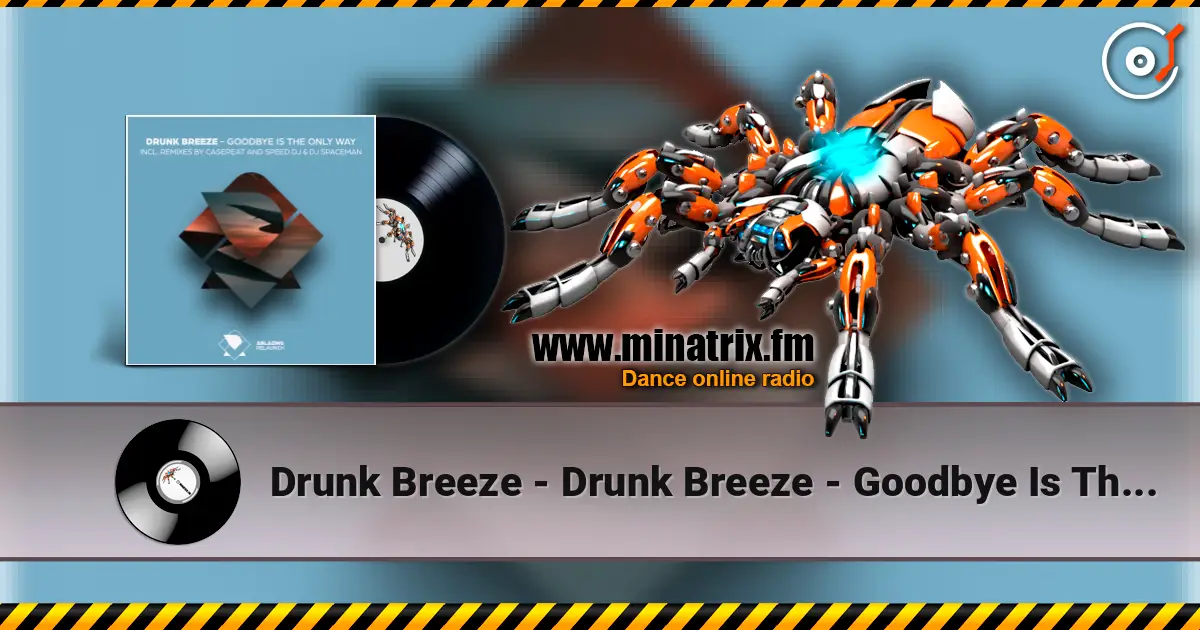 Drunk Breeze - Drunk Breeze - Goodbye Is The Only Way (Speed DJ Remix) жоғары сапада онлайн тыңдау | Minatrix.FM