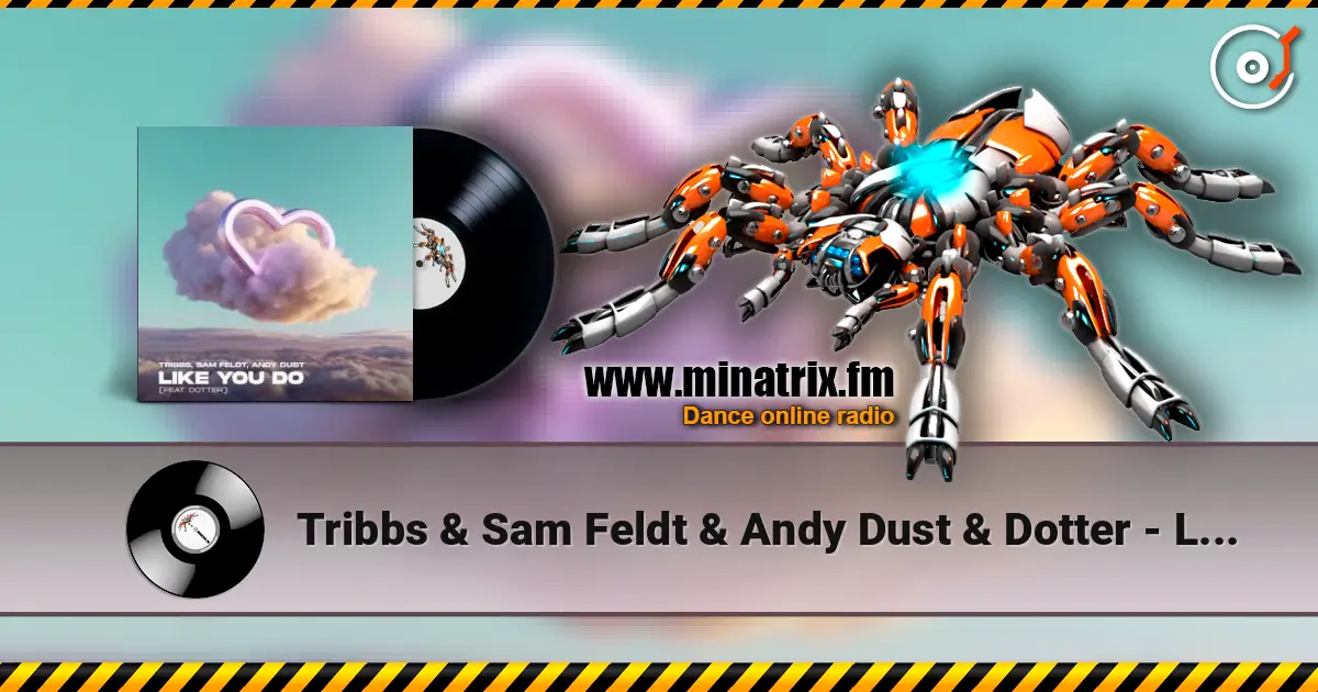 Tribbs & Sam Feldt & Andy Dust & Dotter - Like You Do (Extended Mix) жоғары сапада онлайн тыңдау | Minatrix.FM