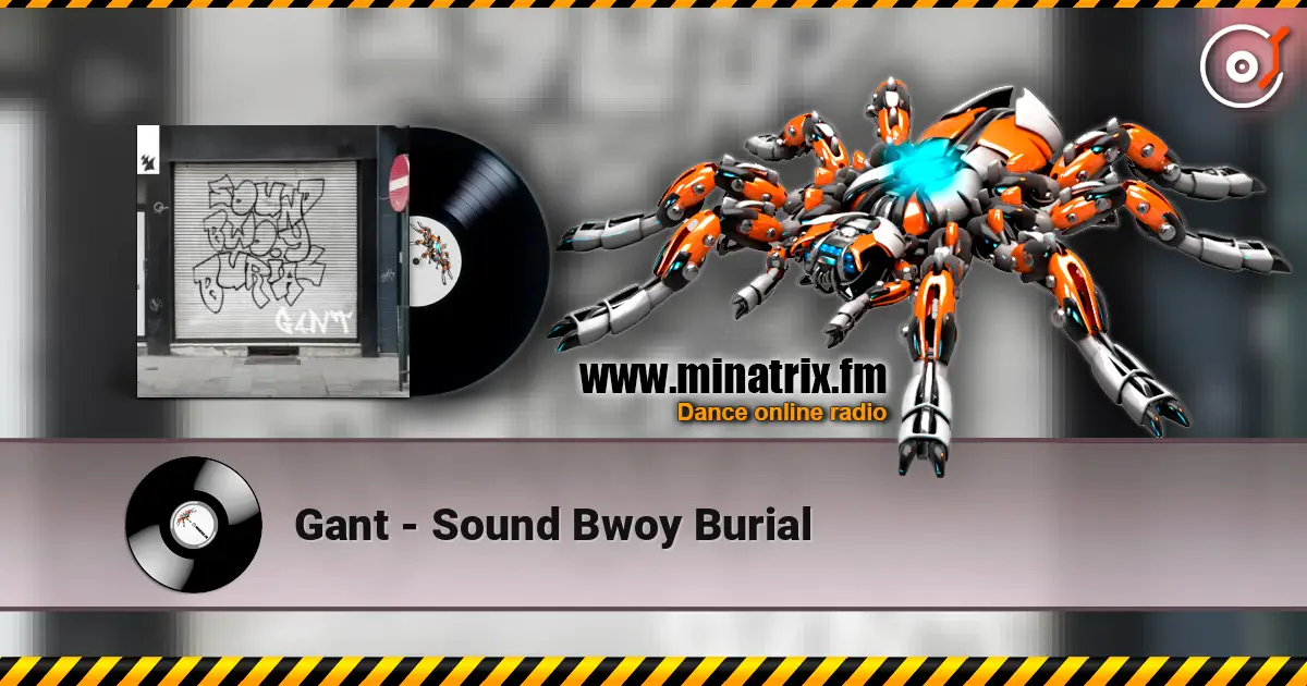 Gant - Sound Bwoy Burial жоғары сапада онлайн тыңдау | Minatrix.FM