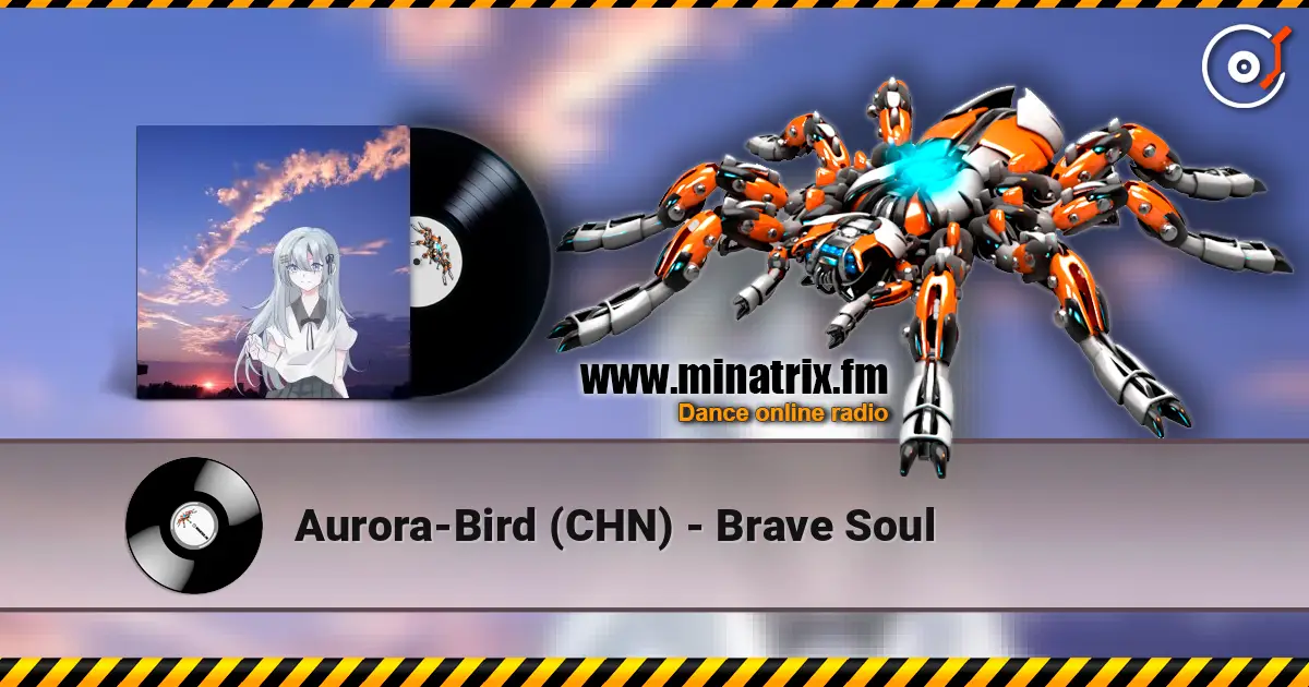 Aurora-Bird (CHN) - Brave Soul жоғары сапада онлайн тыңдау | Minatrix.FM