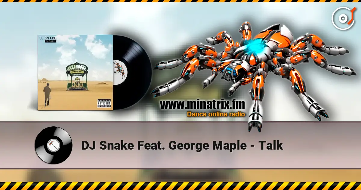 DJ Snake Feat. George Maple - Talk жоғары сапада онлайн тыңдау | Minatrix.FM