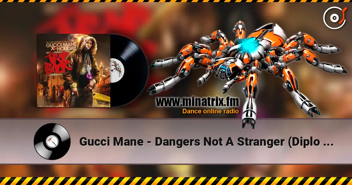 Gucci Mane - Dangers Not A Stranger (Diplo Remix) жоғары сапада онлайн тыңдау | Minatrix.FM