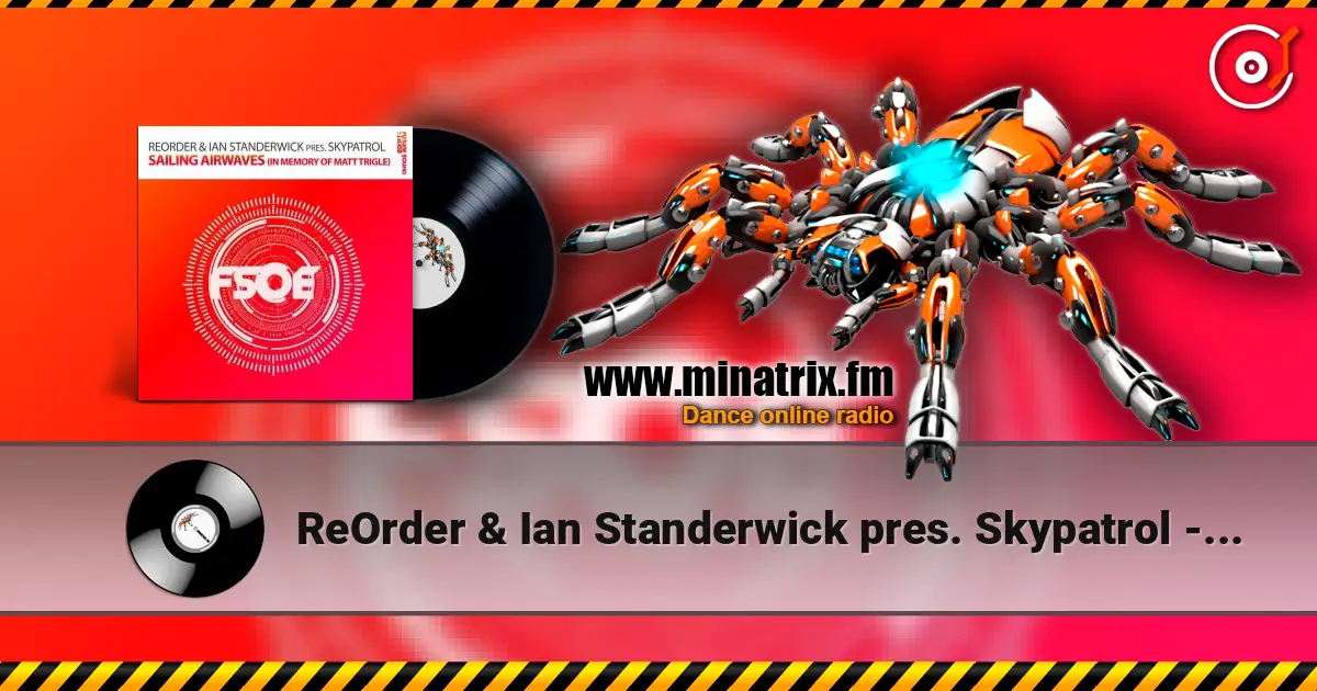 ReOrder & Ian Standerwick pres. Skypatrol - Sailing Airwaves (In Memory Of Matt Trigle) жоғары сапада онлайн тыңдау | Minatrix.FM