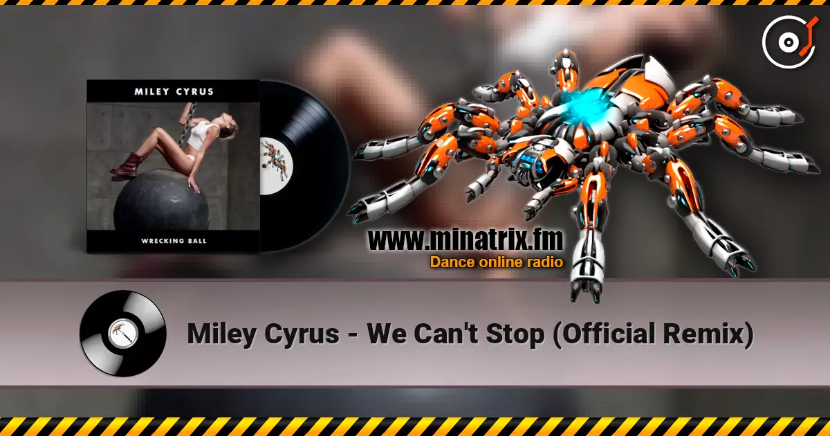 Miley Cyrus - We Can't Stop (Official Remix) жоғары сапада онлайн тыңдау | Minatrix.FM