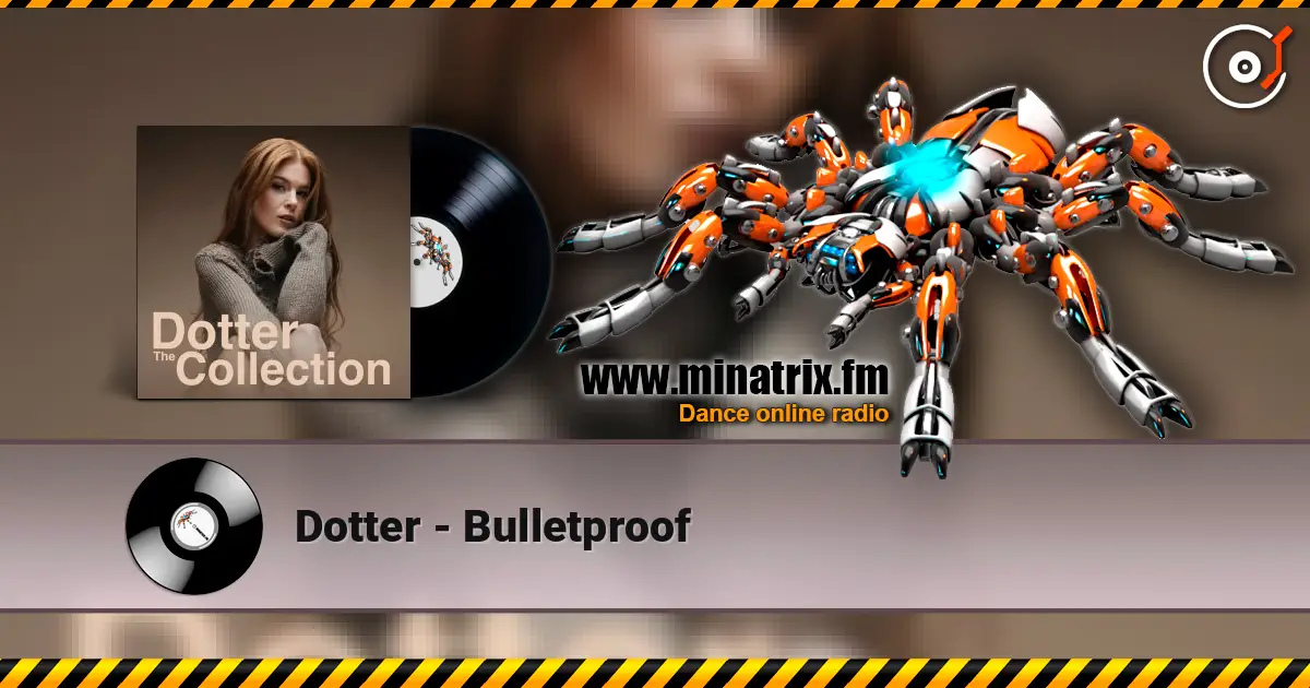 Dotter - Bulletproof жоғары сапада онлайн тыңдау | Minatrix.FM