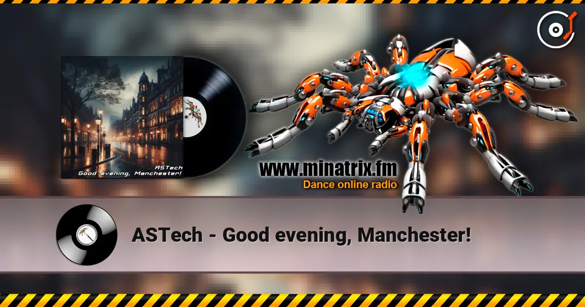 ASTech - Good evening, Manchester! жоғары сапада онлайн тыңдау | Minatrix.FM