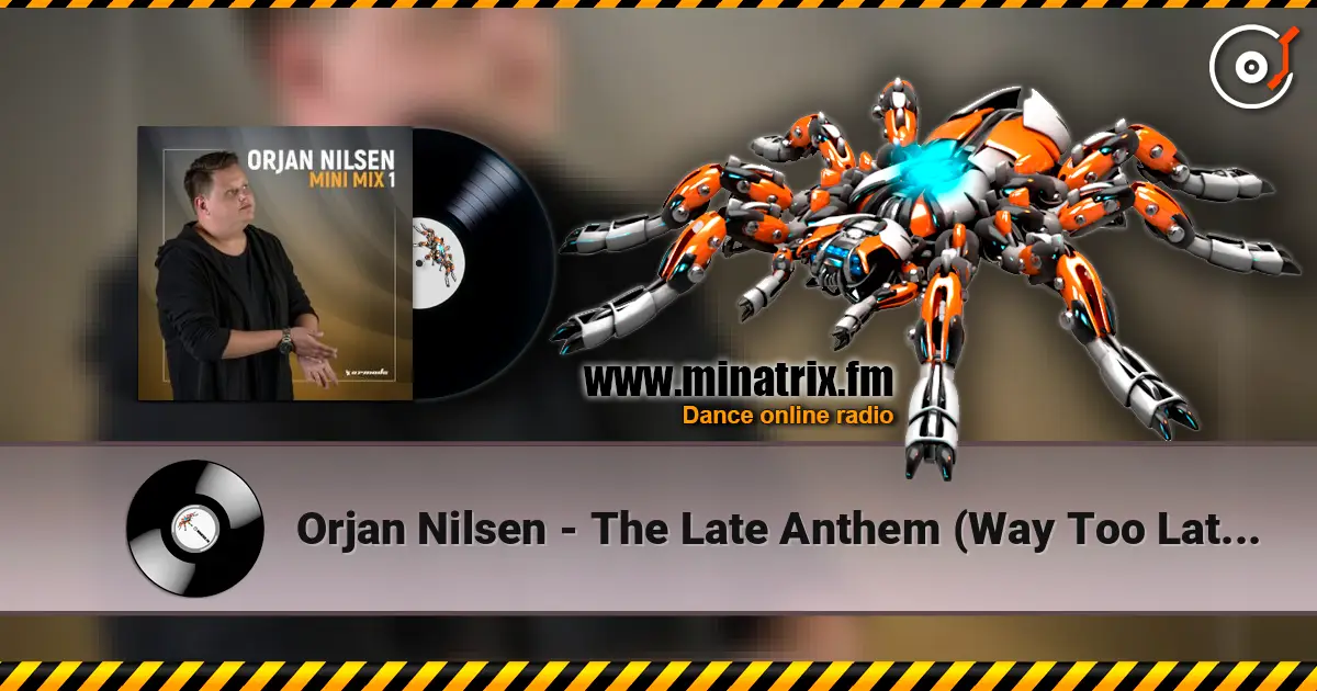 Orjan Nilsen - The Late Anthem (Way Too Late Mix) жоғары сапада онлайн тыңдау | Minatrix.FM
