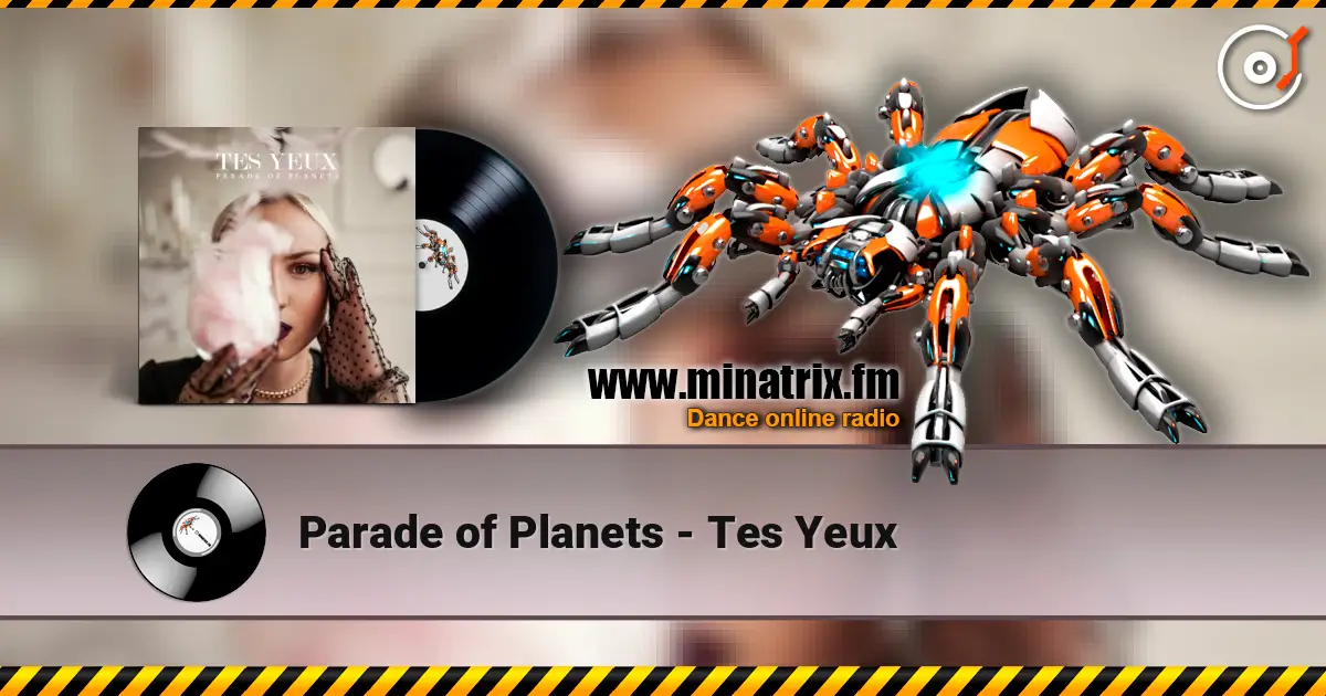 Parade of Planets - Tes Yeux жоғары сапада онлайн тыңдау | Minatrix.FM