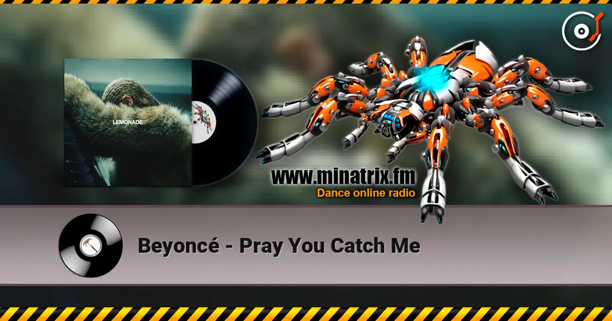 Beyoncé - Pray You Catch Me жоғары сапада онлайн тыңдау | Minatrix.FM