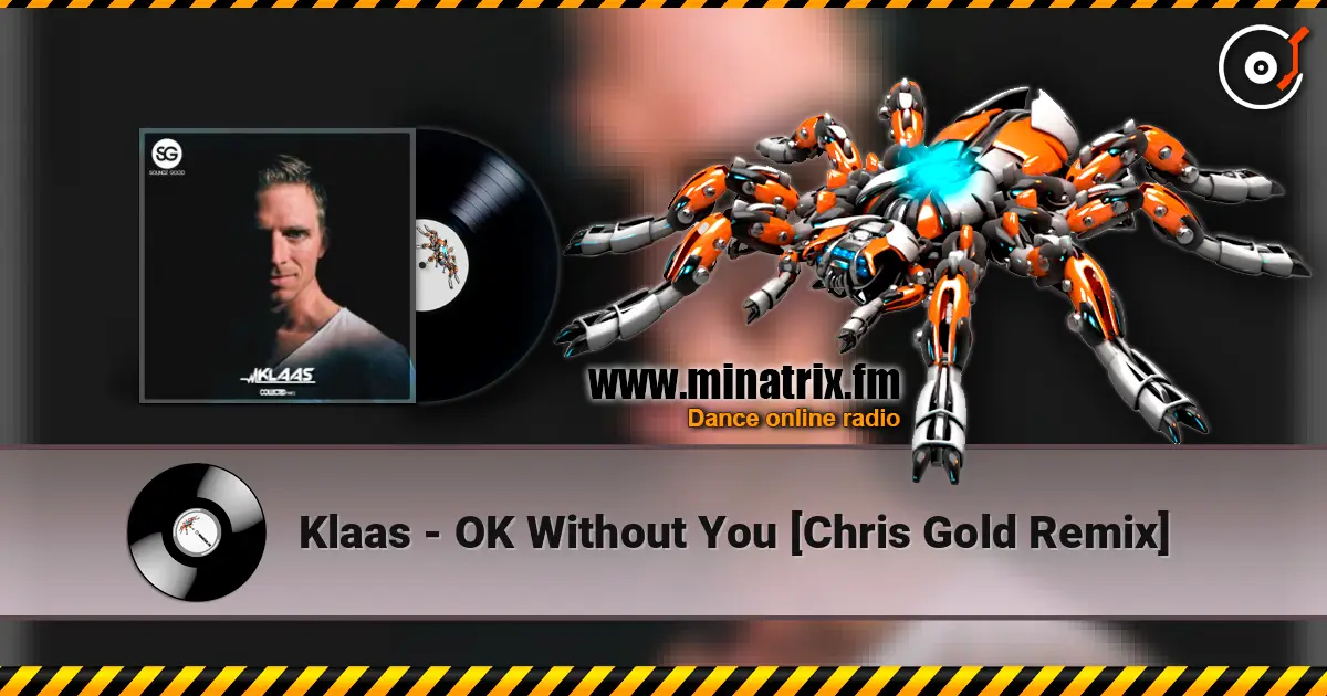 Klaas - OK Without You [Chris Gold Remix] жоғары сапада онлайн тыңдау | Minatrix.FM