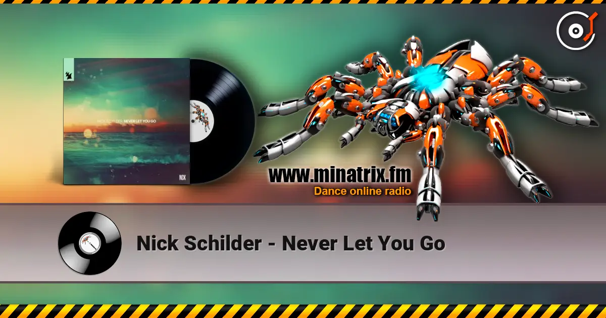 Nick Schilder - Never Let You Go жоғары сапада онлайн тыңдау | Minatrix.FM