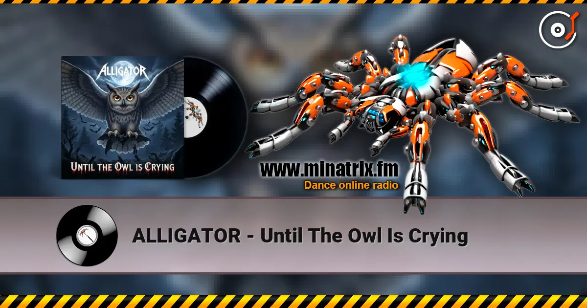 ALLIGATOR - Until The Owl Is Crying жоғары сапада онлайн тыңдау | Minatrix.FM