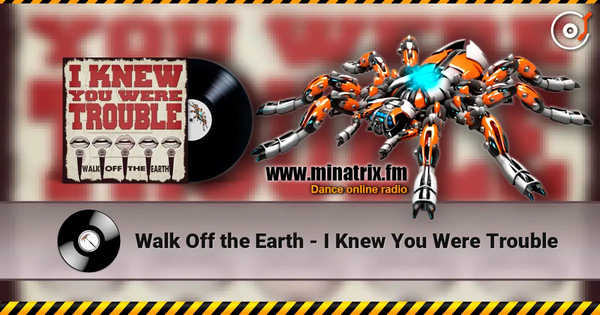 Walk Off the Earth - I Knew You Were Trouble жоғары сапада онлайн тыңдау | Minatrix.FM